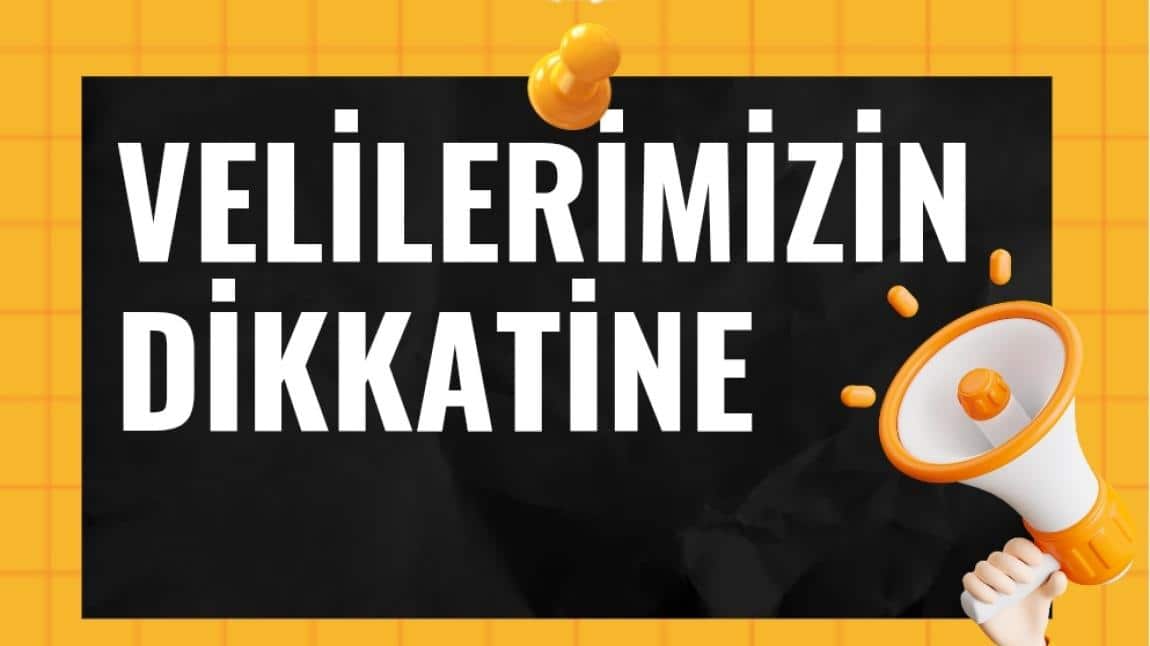 VELİLERİMİZİN DİKKATİNE!